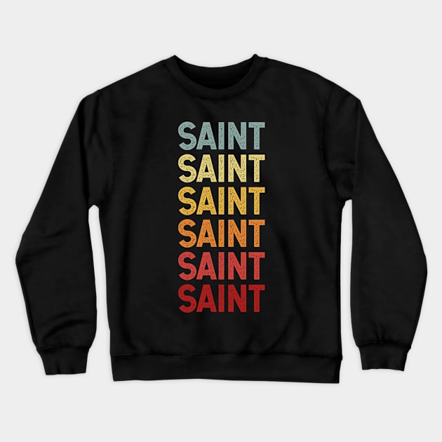 Saint Name Vintage Retro Gift Named Saint Crewneck Sweatshirt by CoolDesignsDz